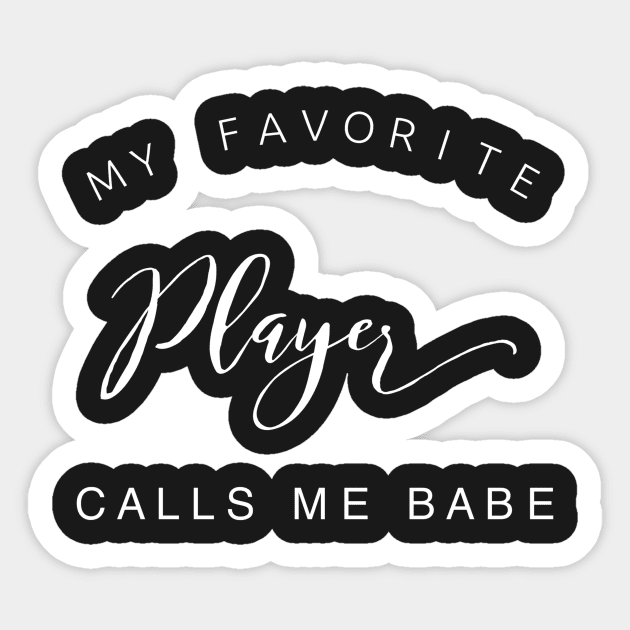 My favorite player calls me babe Sticker by captainmood